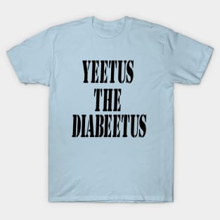 Yeetus The Diabeetus T-Shirt